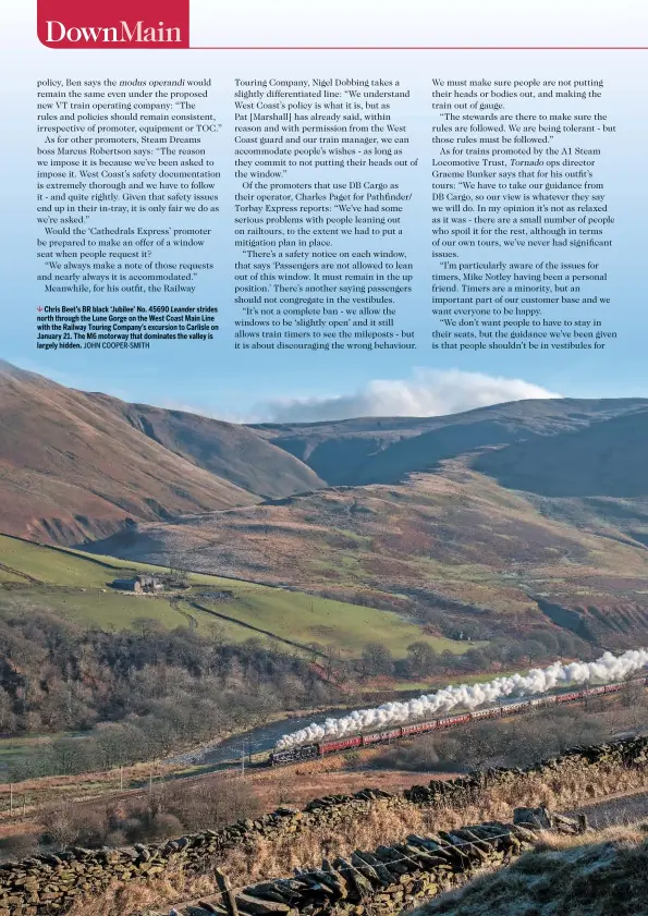  ?? JOHN COOPER-SMITH ?? Chris Beet’s BR black ‘Jubilee’ No. 45690 Leander strides north through the Lune Gorge on the West Coast Main Line with the Railway Touring Company’s excursion to Carlisle on January 21. The M6 motorway that dominates the valley is largely hidden.