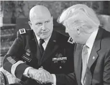  ?? SUSAN WALSH, AP ?? President Trump welcomes H.R. McMaster to his administra­tion at Trump’s estate in Palm Beach, Fla. Trump calls his new national security adviser “a man of tremendous talent.”