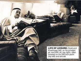  ??  ?? LIFE OF LEISURE: Dodd and Khashoggi (left, on his privated jet, and with Jill, top right), often traveled on his 280-foot yacht (top left) and aircraft.