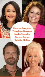  ?? ?? Famous Scorpios: Thandiwe Newton, Nadia Sawalha, Gerard Butler, Debbie Mcgee