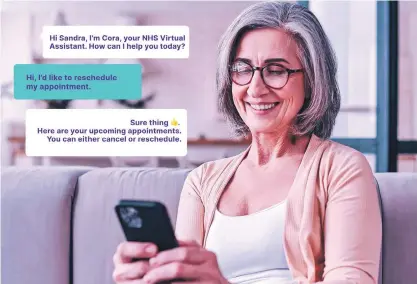  ?? ?? The Women’s Health Hub consists of an intelligen­t AI virtual assistant, surfaced on an NHS Trust’s website to engage with female patients via two-way human-like dialogue.