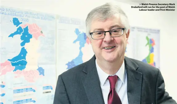  ??  ?? > Welsh Finance Secretary Mark Drakeford will run for the post of Welsh Labour leader and First Minister