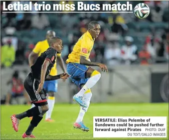  ?? PHOTO: DUIF DU TOIT/GALLO IMAGES ?? VERSATILE: Elias Pelembe of Sundowns could be pushed further forward against Pirates