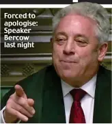  ??  ?? Forced to apologise: Speaker Bercow last night