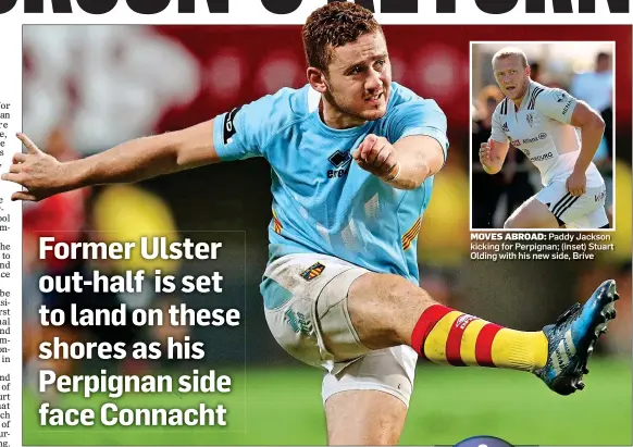  ??  ?? MOVES ABROAD: Paddy Jackson kicking for Perpignan; (inset) Stuart Olding with his new side, Brive