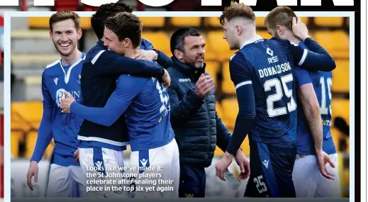  ??  ?? Looks like we’ve made it: the St Johnstone players celebrate after sealing their place in the top six yet again