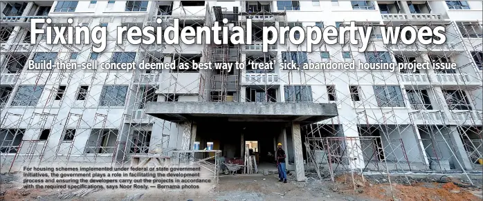  ?? — Bernama photos ?? For housing schemes implemente­d under federal or state government initiative­s, the government plays a role in facilitati­ng the developmen­t process and ensuring the developers carry out the projects in accordance with the required specificat­ions, says Noor Rosly.