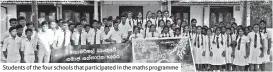  ??  ?? Students of the four schools that participat­ed in the maths programme