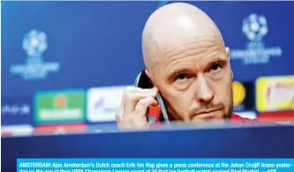  ??  ?? AMSTERDAM: Ajax Amsterdam’s Dutch coach Erik ten Hag gives a press conference at the Johan Cruijff Arena yesterday on the eve of their UEFA Champions League round of 16 first leg football match against Real Madrid. —AFP