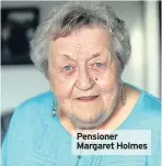  ??  ?? Pensioner Margaret Holmes