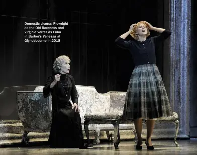  ??  ?? Domestic drama: Plowright as the Old Baroness and Virginie Verrez as Erika in Barber’s Vanessa at Glyndebour­ne in 2018