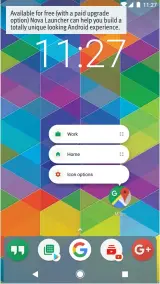  ??  ?? Available for free (with a paid upgrade option) Nova Launcher can help you build a totally unique looking Android experience.