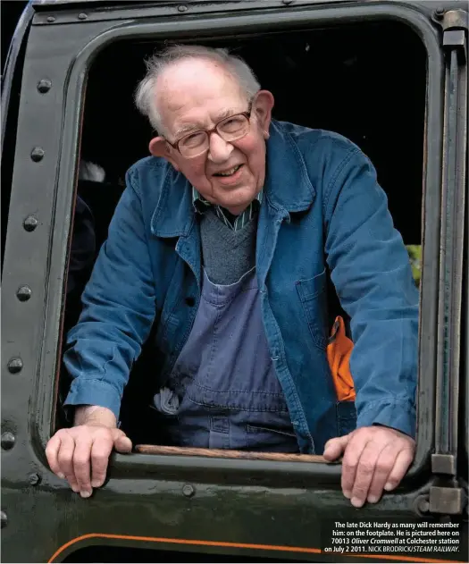  ?? NICK BRODRICK/ STEAMRAILW­AY. ?? The late Dick Hardy as many will remember him: on the footplate. He is pictured here on 70013 Oliver Cromwell at Colchester station on July 2 2011.