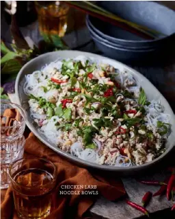  ??  ?? CHICKEN LARB NOODLE BOWLS