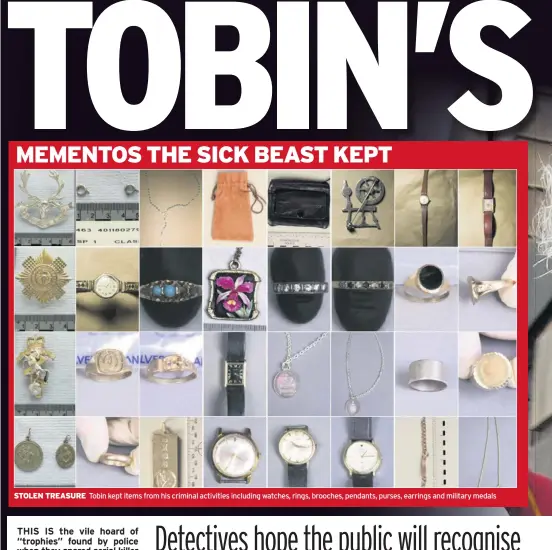  ??  ?? STOLEN TREASURE
Tobin kept items from his criminal activities including watches, rings, brooches, pendants, purses, earrings and military medals