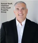  ?? ?? Samuel Seeff, chairman of the Seeff Property Group