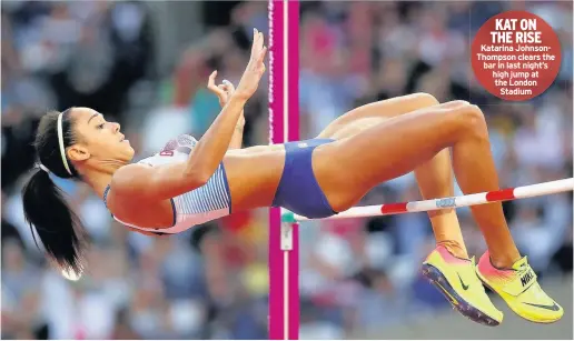  ??  ?? KAT ON THE RISE Katarina JohnsonTho­mpson clears the bar in last night’s high jump at the London Stadium