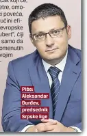  ??  ?? Piše: Aleksandar Đurđev, predsednik Srpske lige