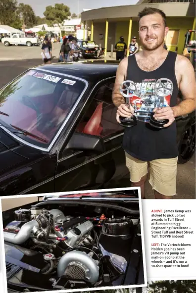  ??  ?? ABOVE: James Kemp was stoked to pick up two awards in Tuff Street at Summernats 33: Engineerin­g Excellence – Street Tuff and Best Street Tuff. TIDYVH indeed!