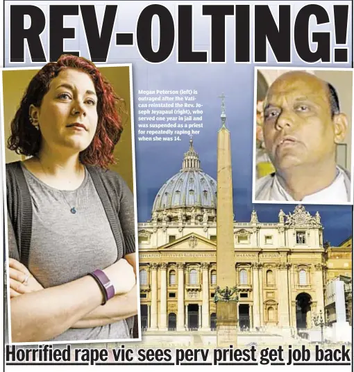  ??  ?? Megan Peterson (left) is outraged after the Vatican reinstated the Rev. Joseph Jeyapaul (right), who served one year in jail and was suspended as a priest for repeatedly raping her when she was 14.