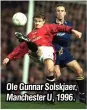  ??  ?? Ole Gunnar Solskjaer, Manchester U, 1996.