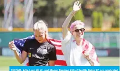  ??  ?? TACOMA: Allie Long #6 (L) and Megan Rapinoe #15 of Seattle Reign FC are celebrated by the City of Tacoma for their 2019 World Cup victory for the United Sates Women’s National Soccer Team prior to taking on the Chicago Red Stars during their game at Cheney Stadium. — AFP