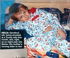  ??  ?? HELD: Sandford, left, being arrested at a Trump rally this month, and, right, as an eight-year-old. Below: His mother’s moving letter to him