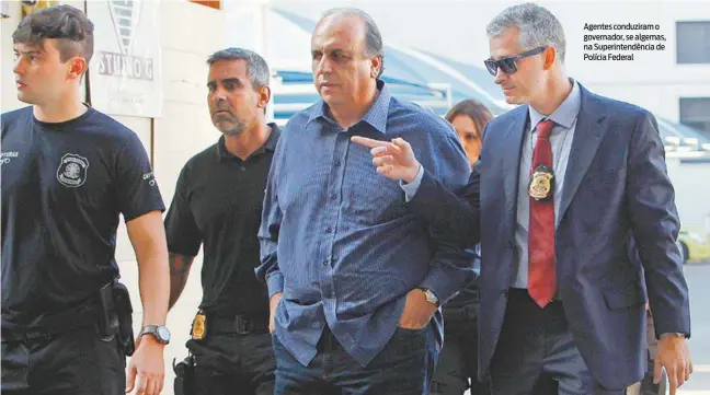  ?? SEVERINO SILVA / AGÊNCIA O DIA ?? Agentes conduziram o governador, se algemas, na Superinten­dência de Polícia Federal