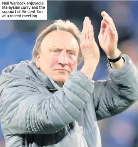  ??  ?? Neil Warnock enjoyed a Malaysian curry and the support of Vincent Tan at a recent meeting