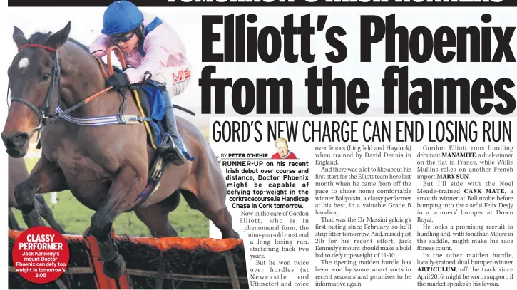  ??  ?? CLASSY PERFORMER Jack Kennedy’s mount Doctor Phoenix can defy top weight in tomorrow’s 3.05