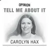  ?? CAROLYN HAX ?? OPINION TELL ME ABOUT IT