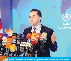  ?? —KUNA ?? KUWAIT: Kuwait’s Health Ministry Spokesman Dr Abdullah Al-Sanad speaks during a press conference yesterday.