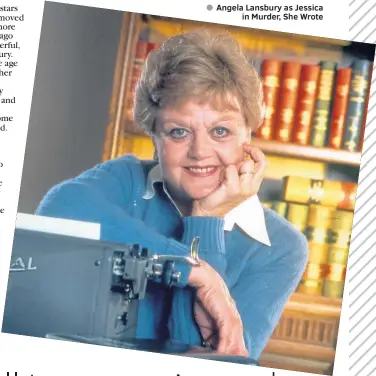  ?? ?? ● Angela Lansbury as Jessica
in Murder, She Wrote