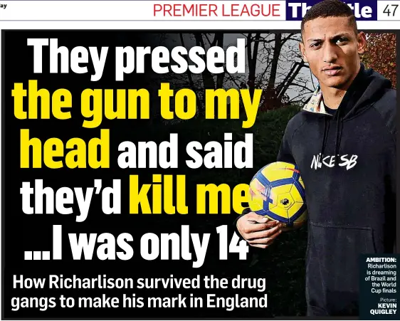  ??  ?? AMBITION: Richarliso­n is dreaming of Brazil and the World Cup finals Picture: KEVIN QUIGLEY