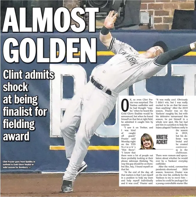  ?? AP ?? Clint Frazier goes from liability in outfield to Gold Glove finalist in solid season for Bombers.