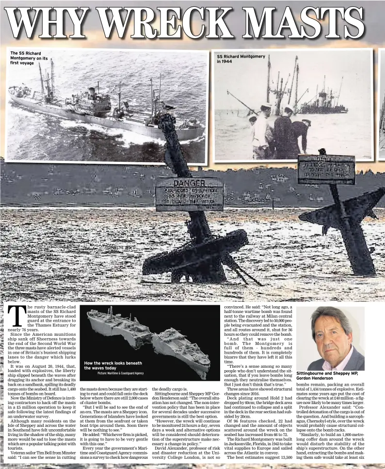  ?? Picture: Maritime & Coastguard Agency ?? The SS Richard Montgomery on its first voyage
How the wreck looks beneath the waves today
SS Richard Montgomery in 1944
Sittingbou­rne and Sheppey MP, Gordon Henderson