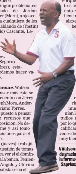  ?? DIANA MÉNDEZ. ?? A Watson no le hace nada de gracia que duden sobre la forma en que para al Saprissa.