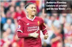  ?? /EFE ?? Roberto Firmino celebra el primer gol de los ‘Reds’.