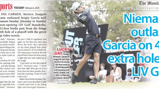  ?? PHOTO BY CHRIS TROTMAN/AP ?? LUCKY DAY
Joaquín Niemann, captain of Torque GC, hits from the first tee during the final round of LIV Golf Mayakoba at El Camaleón Golf Course, Sunday, Feb. 4, 2024, in Playa del Carmen, Mexico.