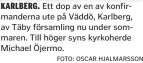  ?? FOTO: OSCAR HJALMARSSO­N ?? KARLBERG. Ett dop av en av konfirmand­erna ute på Väddö, Karlberg, av Täby församling nu under sommaren. Till höger syns kyrkoherde Michael Öjermo.