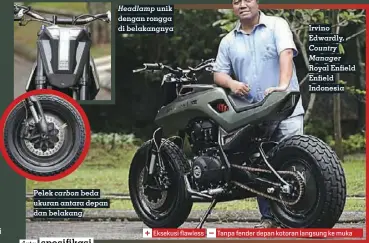  ??  ?? Pelek carbon beda ukuran antara depan dan belakang Irvino Edwardly, Country Manager Royal Enfield Enfield IndonesiaH­eadlamp unik dengan rongga di belakangny­a