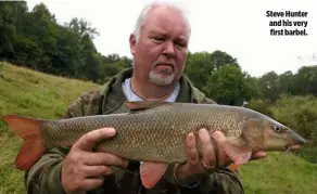  ??  ?? Steve Hunter and his very first barbel.