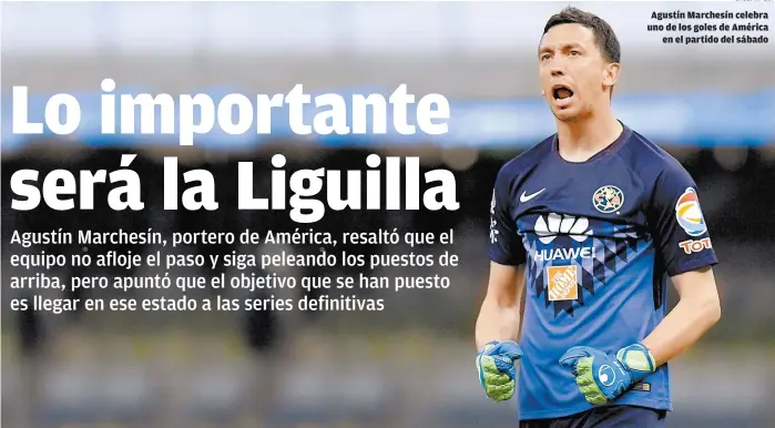  ??  ?? Agustín Marchesín celebra uno de los goles de América en el partido del sábado