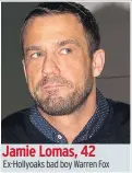  ??  ?? Ex-Hollyoaks bad boy Warren Fox Jamie Lomas, 42