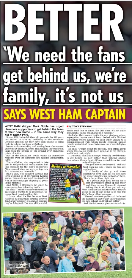  ??  ?? WEST HAM skipper Mark Noble has urged Hammers supporters to get behind the team at their new home – in the same way they did at Upton Park. SKIRMISHES: Fans clash with stewards