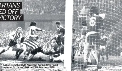  ??  ?? Action from the Blyth-Wrexham FA Cup fifth-round replay at St James’ Park on 27th February 1978