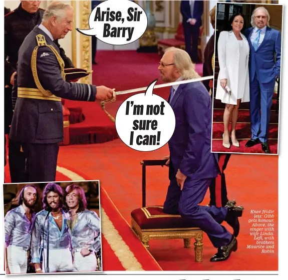  ??  ?? Knee féidir leis: Gibb gets honour. Above, the singer with wife Linda. Left, with brothers Maurice and Robin Arise, Sir Barry I’m not sure I can!