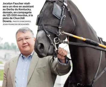  ??  ?? Jocelyn Faucher réalisera un rêve en assistant au Derby du Kentucky, demain, en compagnie de 125 000 mordus, à la piste de Churchill Downs.