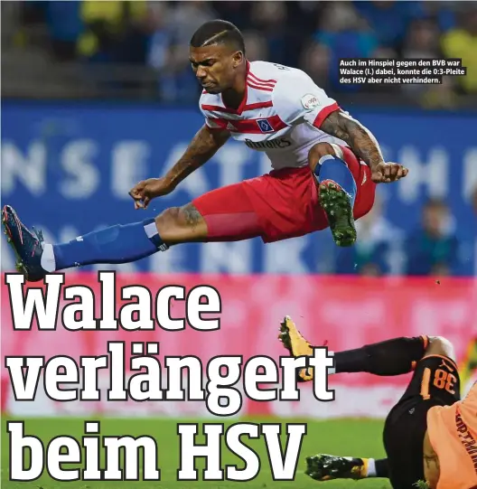  ??  ?? Auch im Hinspiel gegen den BVB war Walace (l.) dabei, konnte die 0:3-Pleite des HSV aber nicht verhindern.