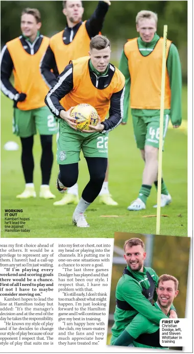  ??  ?? WORKING IT OUT Kamberi hopes he’ll lead the line against Hamilton today FIRST UP Christian Doidge, left, and Steven Whittaker in training